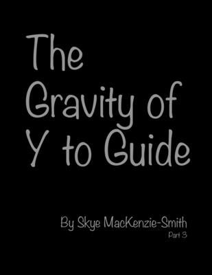 The Gravity of Y to Guide, Part 3 Paperback Outskirts Press