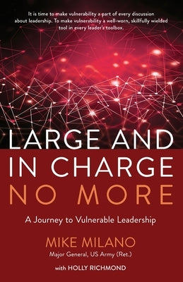 Large and In Charge No More: A Journey to Vulnerable Leadership Paperback James Michael Milano