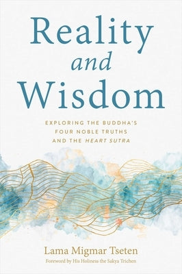 Reality and Wisdom: Exploring the Buddha's Four Noble Truths and the Heart Sutra Paperback Wisdom Publications