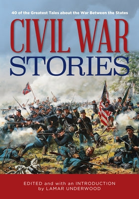 Civil War Stories: 40 of the Greatest Tales about the War Between the States Paperback Lyons Press