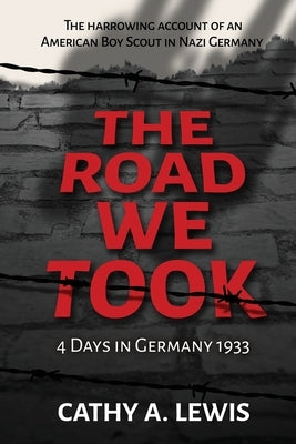 The Road We Took: 4 Days in Germany 1933 Paperback Cathy A. Lewis