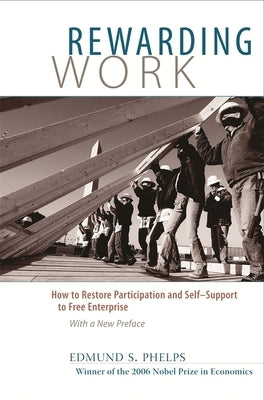Rewarding Work: How to Restore Participation and Self-Support to Free Enterprise, with a New Preface Paperback Harvard University Press