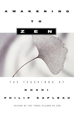 Awakening to Zen: The Teachings of Roshi Philip Kapleau Paperback Scribner Book Company