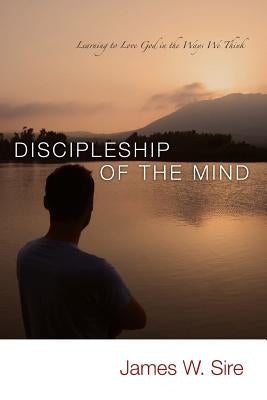 Discipleship of the Mind: Learning to Love God In the Ways We Think Paperback IVP Books