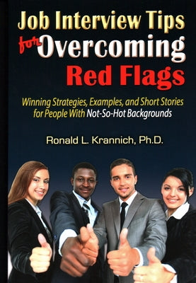 Job Interview Tips for Overcoming Red Flags: Winning Strategies, Examples, and Short Stories for People with Not-So-Hot Backgrounds by Krannich, Ronald L.
