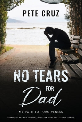 No Tears for Dad: My Path to Forgiveness Paperback Redemption Press