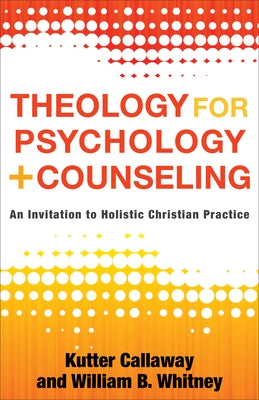Theology for Psychology and Counseling: An Invitation to Holistic Christian Practice Paperback Baker Academic