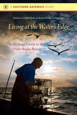 Living at the Water's Edge: A Heritage Guide to the Outer Banks Byway Paperback University of North Carolina Press