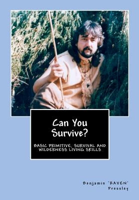Can You Survive?: Basic Primitive, Survival and Wilderness Living Skills Paperback Createspace Independent Publishing Platform
