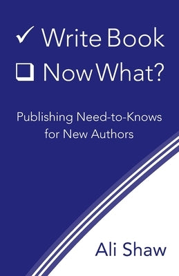Write Book (Check). Now What?: Publishing Need-to-Knows for New Authors Indigo: Editing, Design, and More