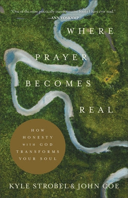 Where Prayer Becomes Real: How Honesty with God Transforms Your Soul Paperback Baker Books