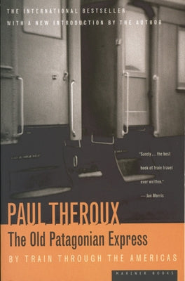 The Old Patagonian Express: By Train Through the Americas Paperback Mariner Books Classics