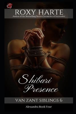 Shibari Presence: Alexandra Book Four Paperback Independently Published