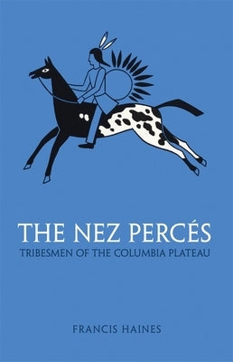 The Nez Perces, Volume 42: Tribesmen of the Columbia Plateau Paperback University of Oklahoma Press