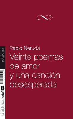 Veinte Poemas de Amor y Una Cancion Desesperada by Neruda, Pablo