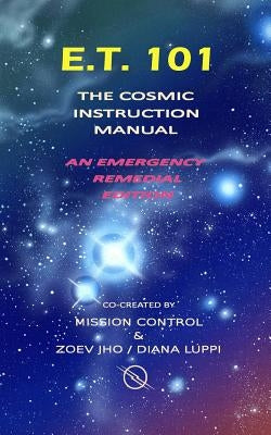 E.T. 101: The Cosmic Instruction Manual Paperback Createspace Independent Publishing Platform