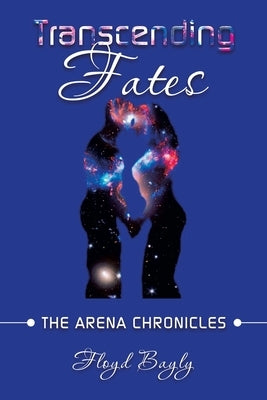 Transcending Fates: The Arena Chronicles Paperback Balboa Press