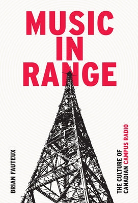 Music in Range: The Culture of Canadian Campus Radio Paperback Wilfrid Laurier University Press