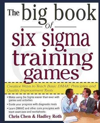 The Big Book of Six SIGMA Training Games: Proven Ways to Teach Basic Dmaic Principles and Quality Improvement Tools Paperback McGraw-Hill Companies