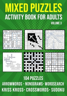 Mixed Puzzle Activity Book for Adults Volume 3: Arrowwords, Crossword, Kriss Kross, Word Search, Sudoku & Nonogram Variety Puzzlebook (UK Version) Independently Published