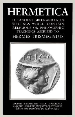 Hermetica Volume 3 Notes on the Latin Asclepius and the Hermetic Excerpts of Stobaeus: The Ancient Greek and Latin Writings Which Contain Religious or Paperback Shambhala