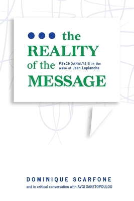 The Reality of the Message: Psychoanalysis in the wake of Jean Laplanche Paperback Unconscious in Translation