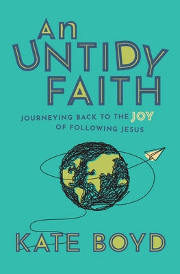 An Untidy Faith: Journeying Back to the Joy of Following Jesus Paperback Herald Press (VA)