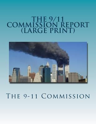 The 9/11 Commission Report (Large Print): Final Report of the National Commission on Terrorist Attacks Upon the United States Paperback Createspace Independent Publishing Platform