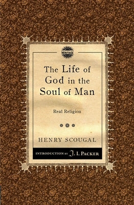 The Life of God in the Soul of Man: Real Religion Paperback Christian Heritage