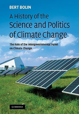 A History of the Science and Politics of Climate Change: The Role of the Intergovernmental Panel on Climate Change Paperback Cambridge University Press