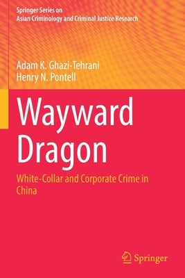 Wayward Dragon: White-Collar and Corporate Crime in China Paperback Springer