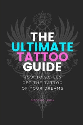 Ultimate Tattoo Guide: How to get your Dream Tattoo by Linda, Electric