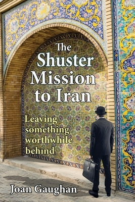 The Shuster Mission to Iran: Leaving Something Worthwhile Behind Real Nice Books