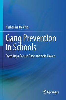Gang Prevention in Schools: Creating a Secure Base and Safe Haven Paperback Springer