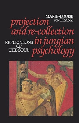 Projection and Re-Collection in Jungian Psychology: Reflections of the Soul Open Court