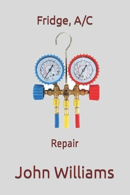 Fridge, A/C: Repairs Paperback Independently Published