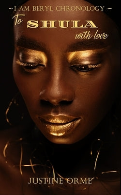 To Shula with Love (I Am Beryl Chronology - Book 3) Paperback Justine Orme