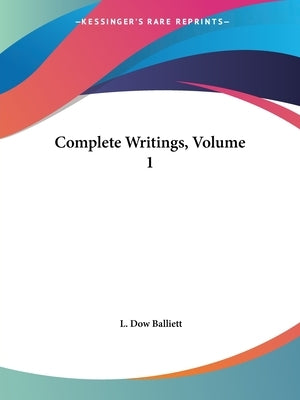 Complete Writings, Volume 1 Paperback Kessinger Publishing