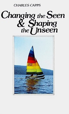 Changing the Seen and Shaping the Unseen Paperback Harrison House