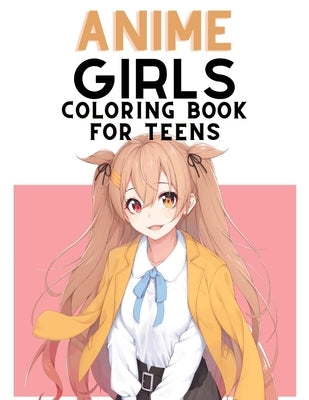 Anime Coloring Book For Teens: Cute Japanese Anime Coloring Pages for Teens and Adults Paperback Independently Published