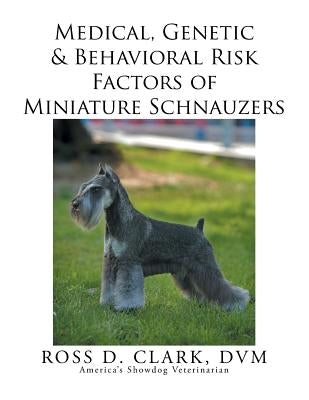 Medical, Genetic & Behavioral Risk Factors of Miniature Schnauzers Paperback Xlibris