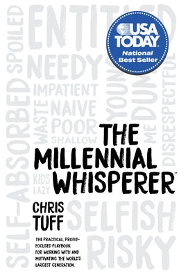 The Millennial Whisperer: The Practical, Profit-Focused Playbook for Working with and Motivating the World's Largest Generation Paperback Morgan James Publishing