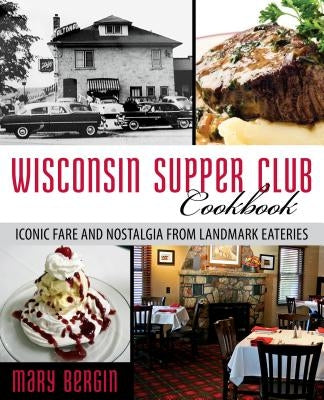 Wisconsin Supper Club Cookbook: Iconic Fare and Nostalgia from Landmark Eateries Paperback Globe Pequot Press