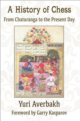 A History of Chess: From Chaturanga to the Present Day Paperback Russell Enterprises