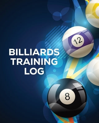 Billiards Training Log: Every Pool Player - Pocket Billiards - Practicing Pool Game - Individual Sports Paperback Shocking Journals