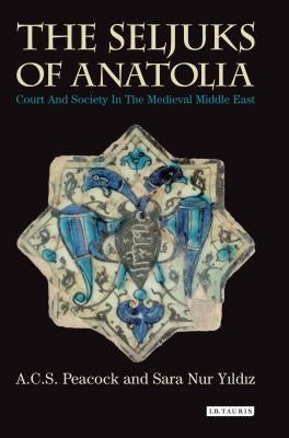 The Seljuks of Anatolia: Court and Society in the Medieval Middle East Paperback Continnuum-3PL