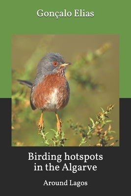 Birding hotspots in the Algarve: Around Lagos Paperback Createspace Independent Publishing Platform