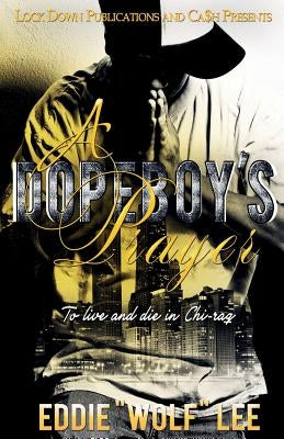 A Dopeboy's Prayer: To Live and Die In Chi-raq Paperback Lock Down Publications