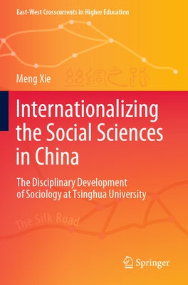 Internationalizing the Social Sciences in China: The Disciplinary Development of Sociology at Tsinghua University Paperback Springer