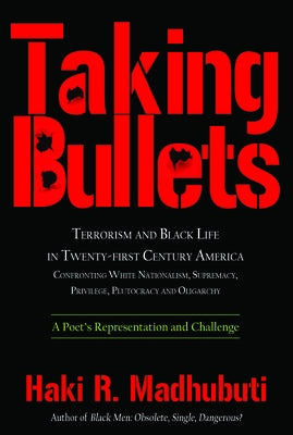 Taking Bullets: Terrorism and Black Life in Twenty-First Century America Confronting White Nationalism, Supremacy, Privilege, Plutocra Paperback Third World Press